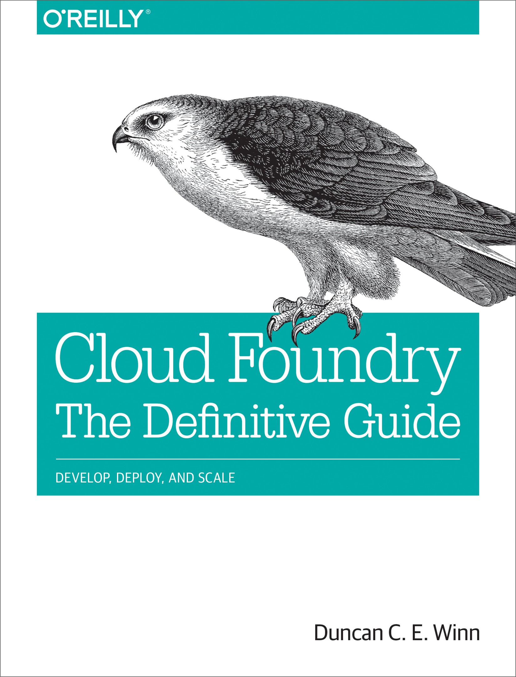Cloud Foundry - the Definitive Guide: Develop, Deploy, and Scale