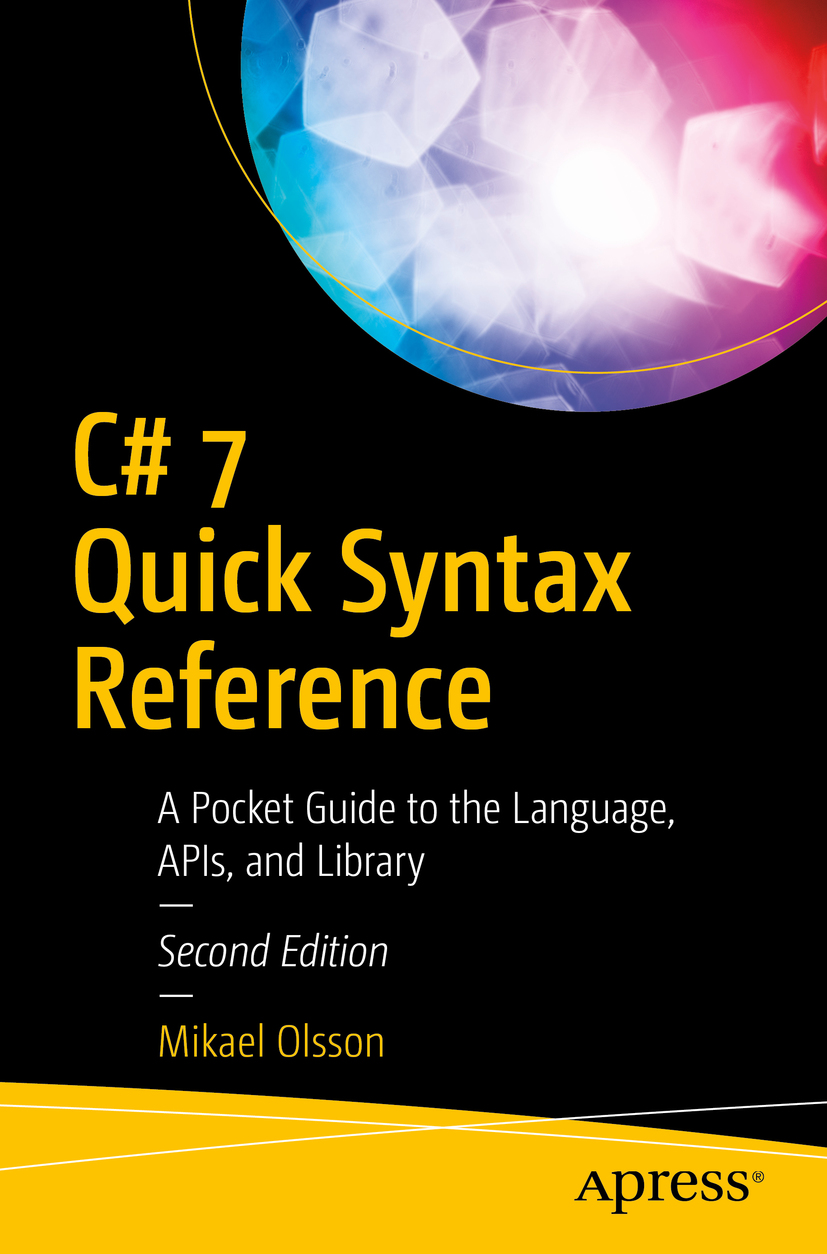 C# 7 Quick Syntax Reference: A Pocket Guide to the Language, APIs, and Library
