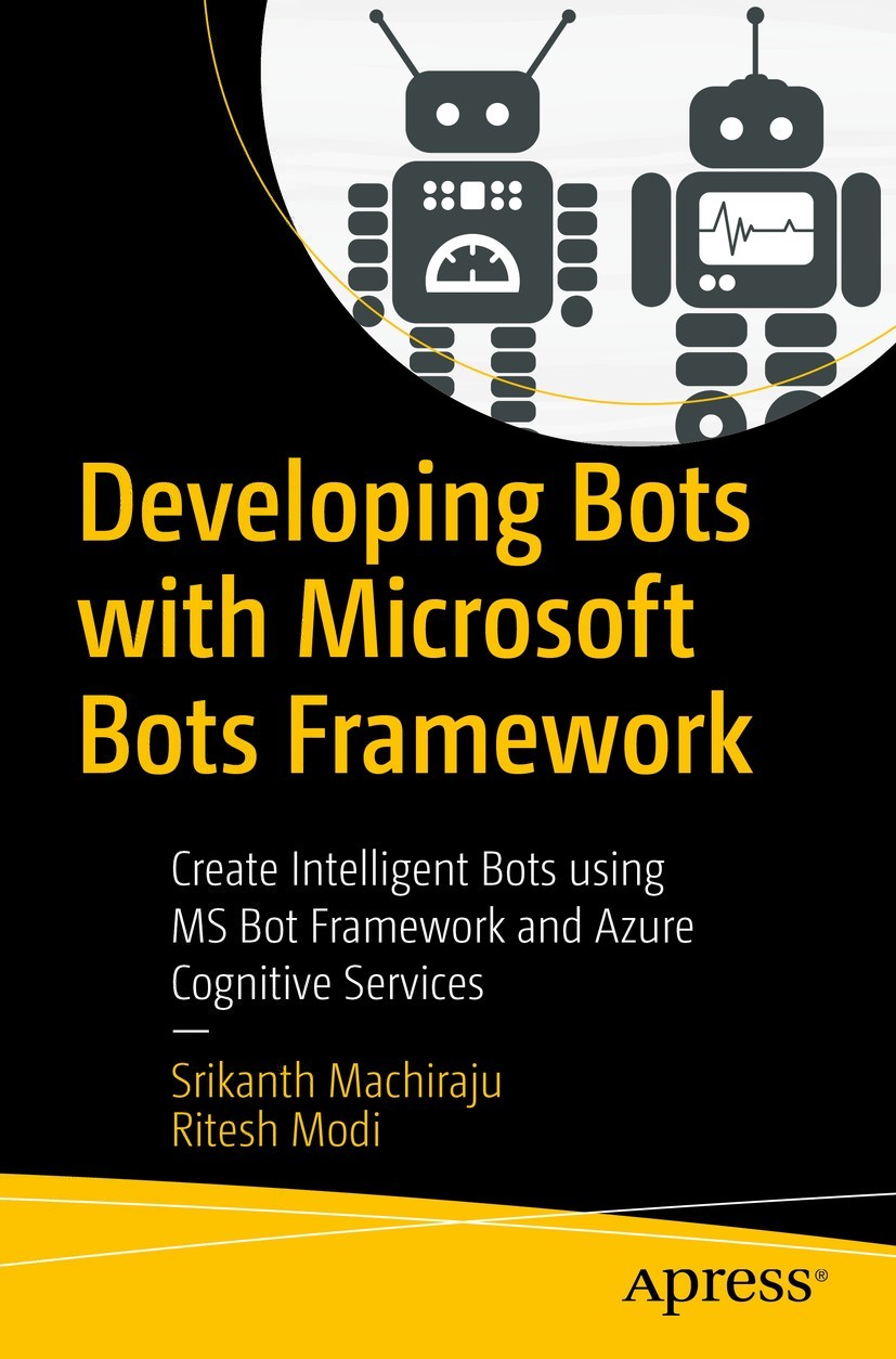 Developing Bots With Microsoft Bots Framework: Create Intelligent Bots Using MS Bot Framework and Azure Cognitive Services