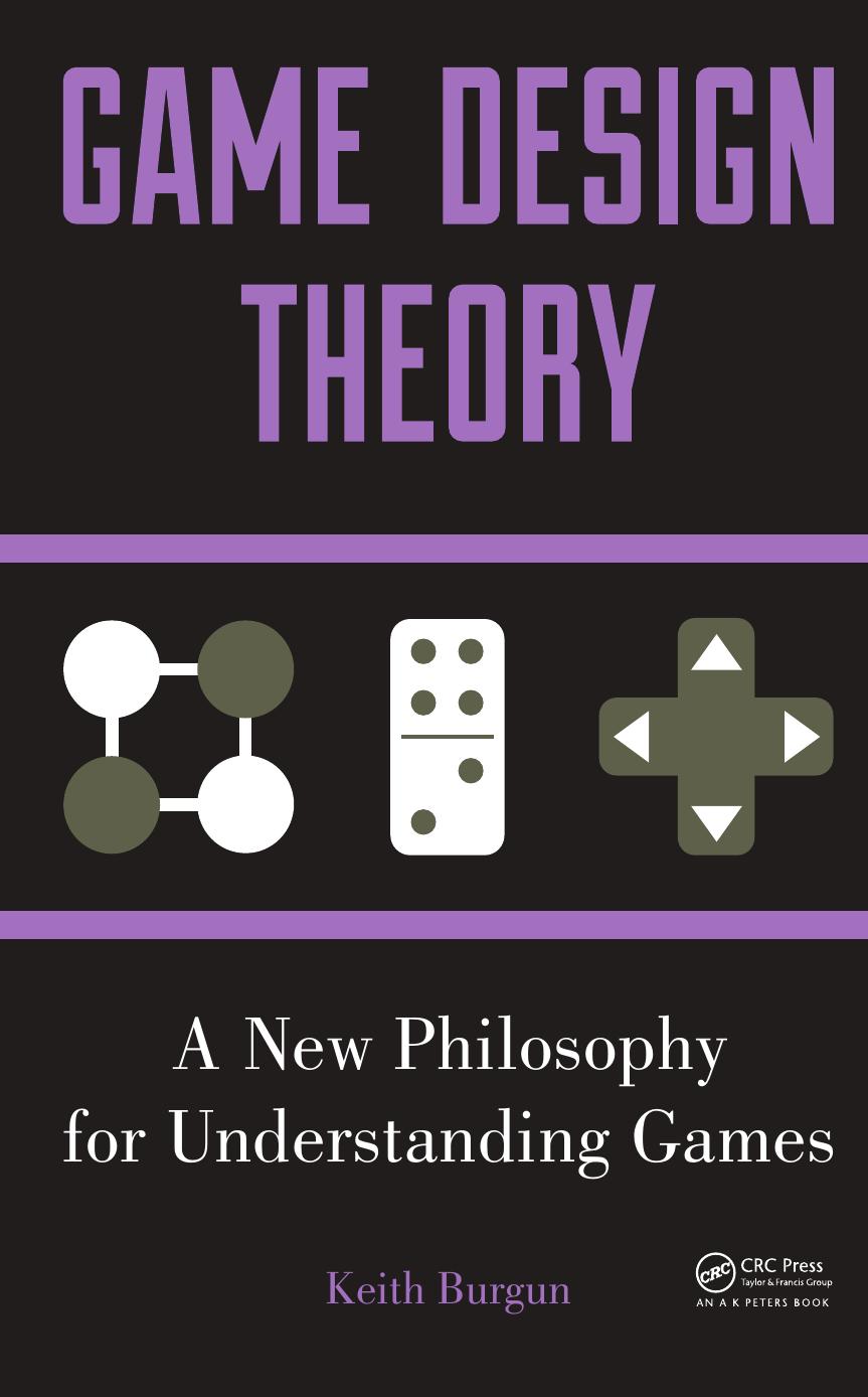 Game Design Theory: A New Philosophy for Understanding Games