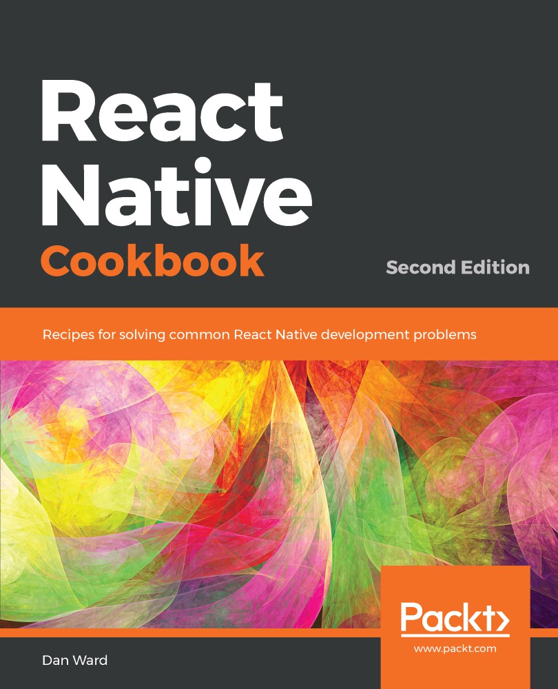 React Native Cookbook: Step-By-Step Recipes for Solving Common React Native Development Problems, 2nd Edition