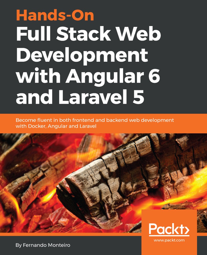 Hands-On Full Stack Web Development With Angular 6 and Laravel 5: Become Fluent in Both Frontend and Backend Web Development With Docker, Angular and Laravel