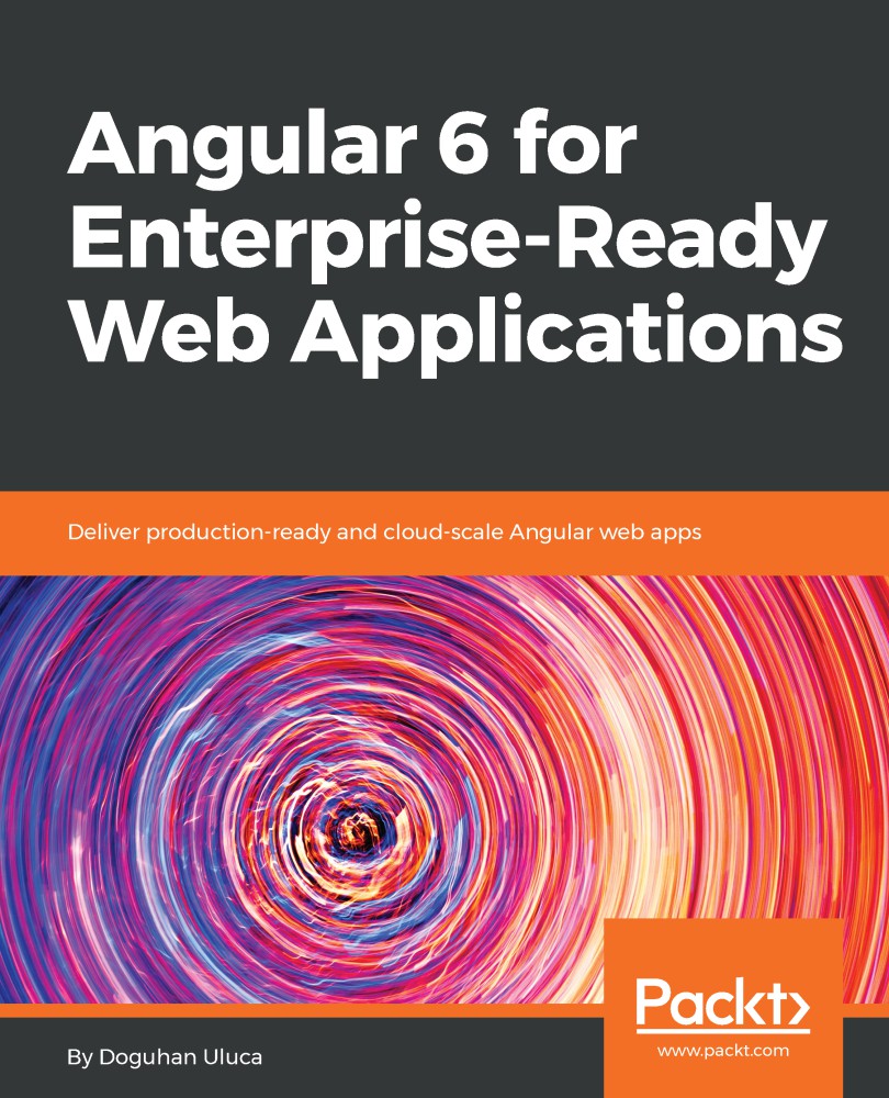 Angular 6 for Enterprise-Ready Web Applications: Deliver Production-Ready and Cloud-Scale Angular Web Apps