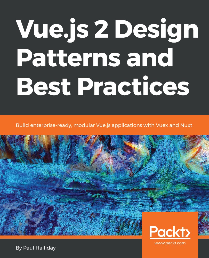 Vue.js 2 Design Patterns and Best Practices: Build Enterprise-Ready, Modular Vue.js Applications With Vuex and Nuxt