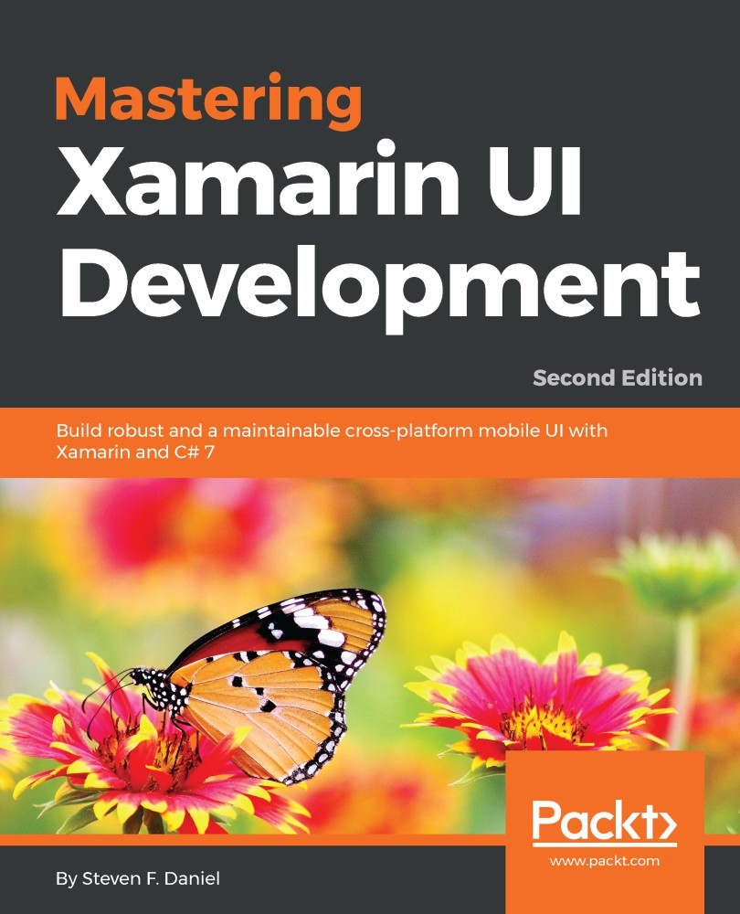Mastering Xamarin UI Development: Build Robust and a Maintainable Cross-Platform Mobile UI With Xamarin and C# 7, 2nd Edition