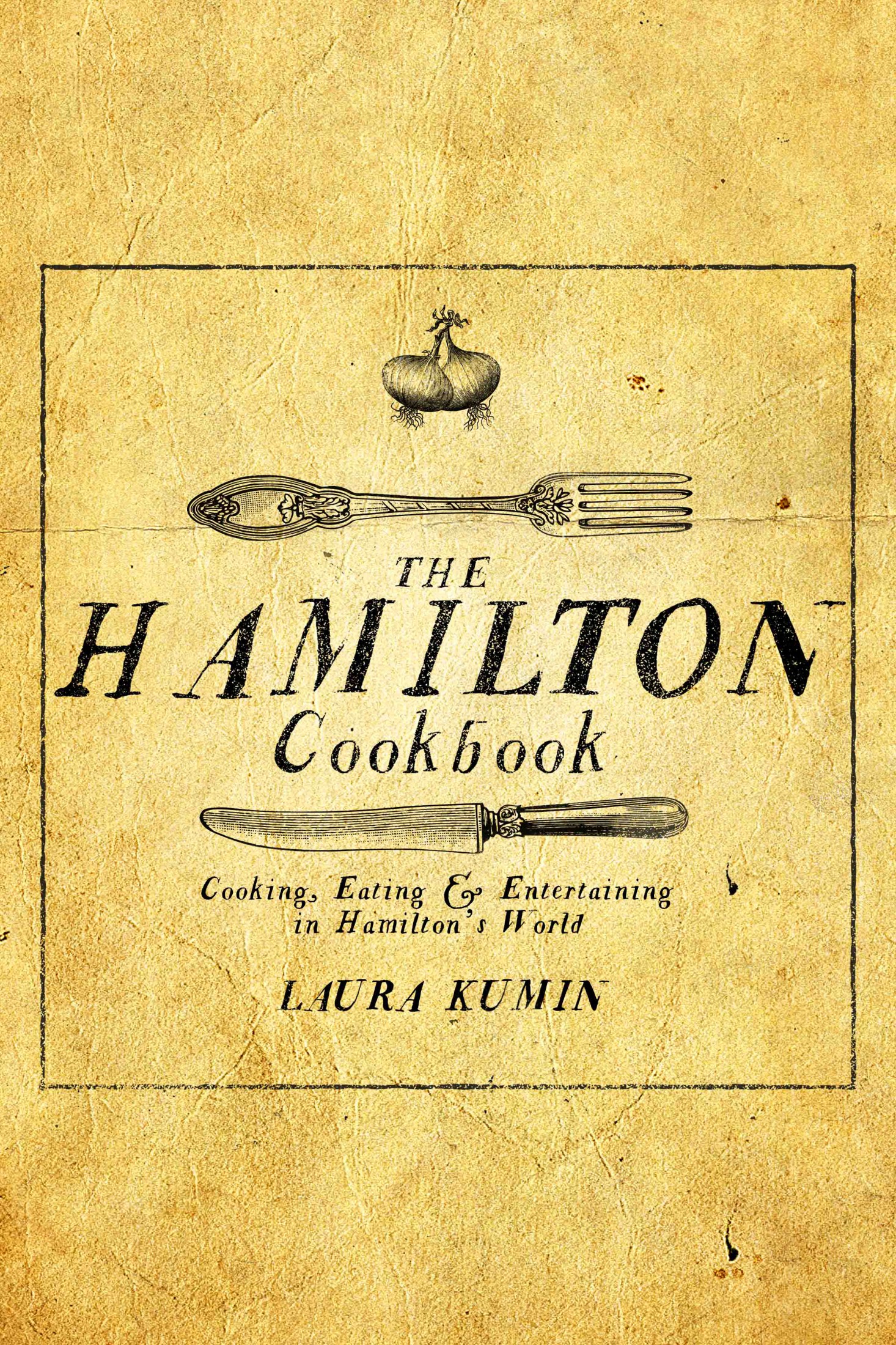 The Hamilton Cookbook: Cooking, Eating, and Entertaining in Hamilton's World