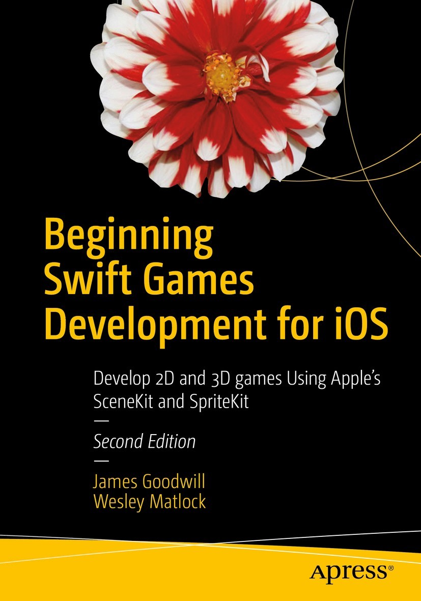Beginning Swift Games Development for iOS: Develop 2D and 3D Games Using Apple's SceneKit and SpriteKit