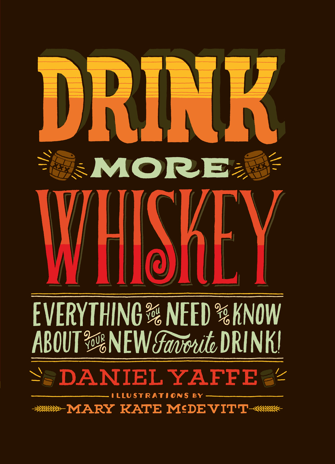 Drink More Whiskey: Everything You Need to Know About Your New Favorite Drink!