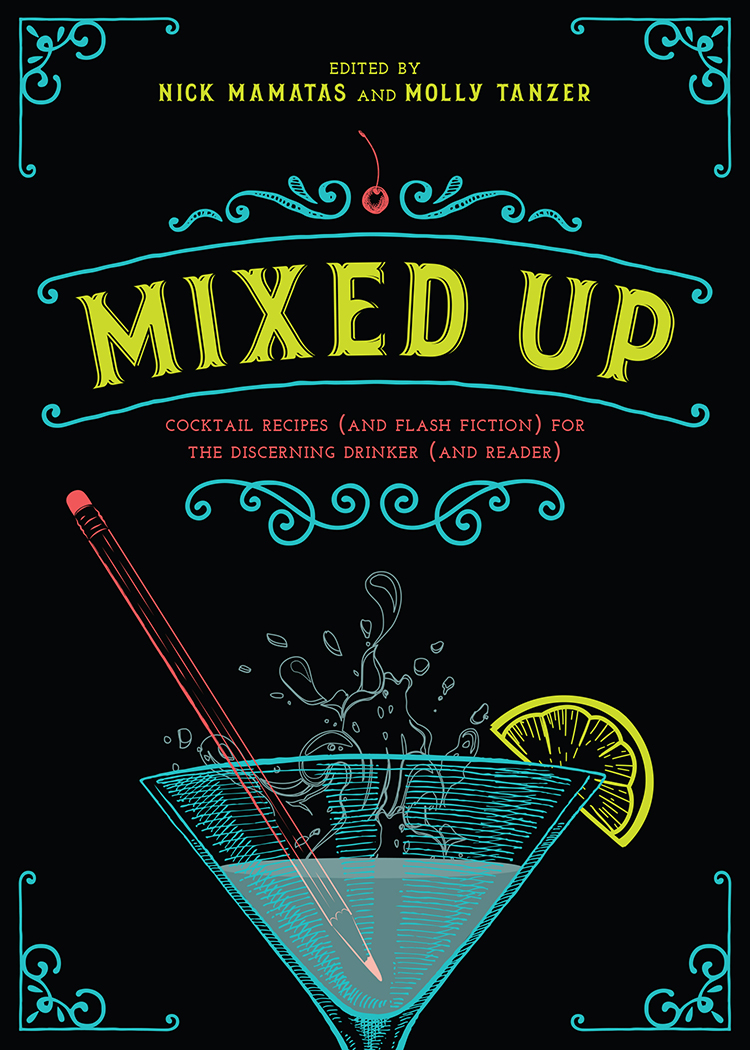 Mixed Up: Cocktail Recipes (And Flash Fiction) for the Discerning Drinker (And Reader)