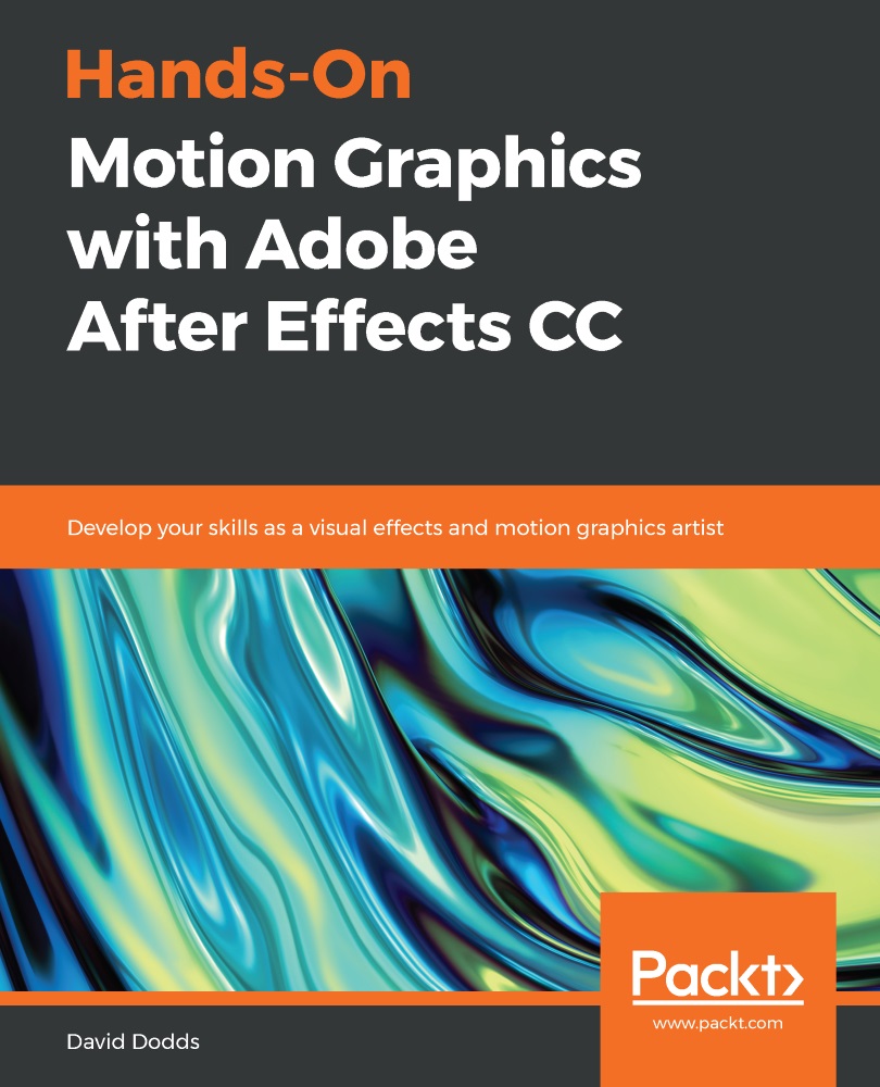 Hands-On Motion Graphics With Adobe After Effects CC: Develop Your Skills as a Visual Effects and Motion Graphics Artist