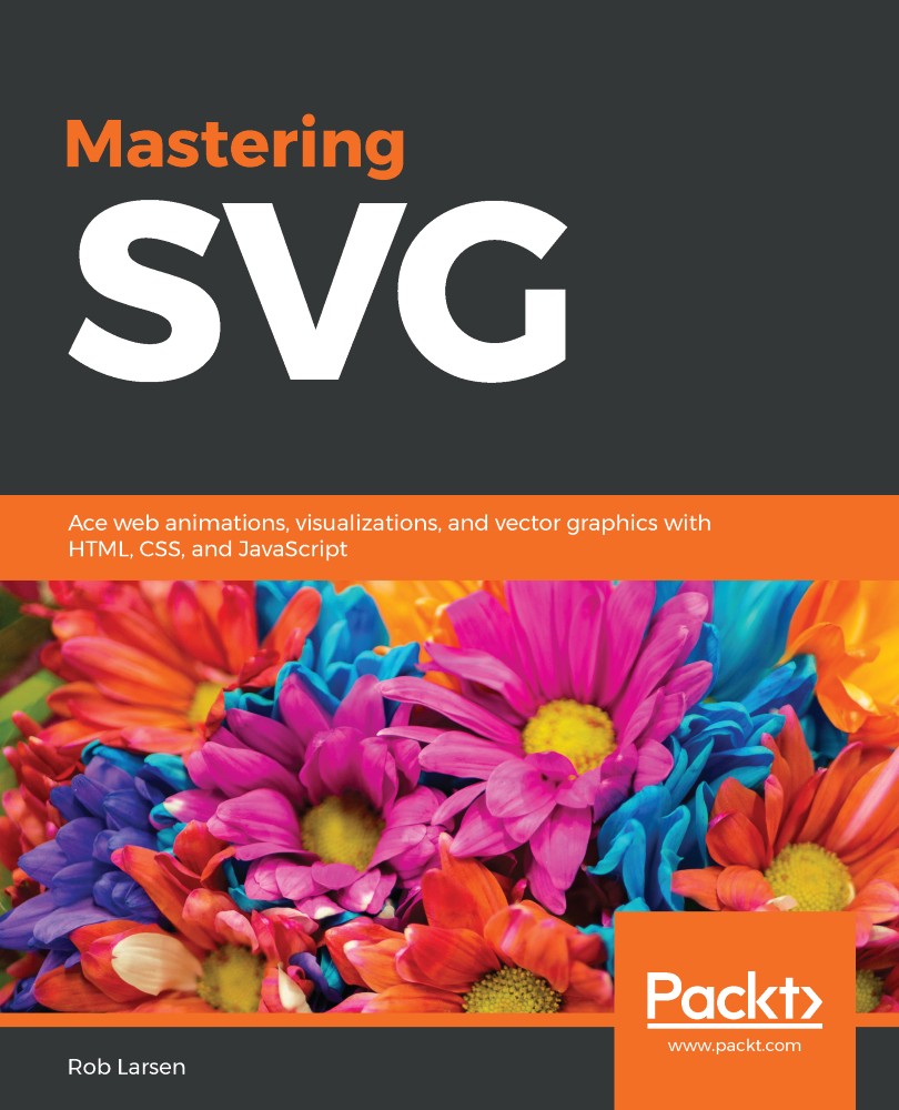 Mastering SVG: Ace Web Animations, Visualizations, and Vector Graphics With HTML, CSS, and JavaScript