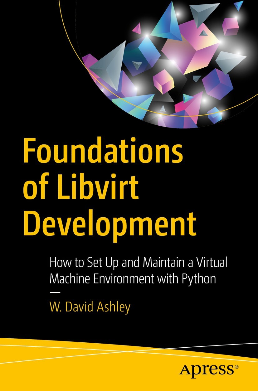 Foundations of Libvirt Development: How to Set Up and Maintain a Virtual Machine Environment With Python