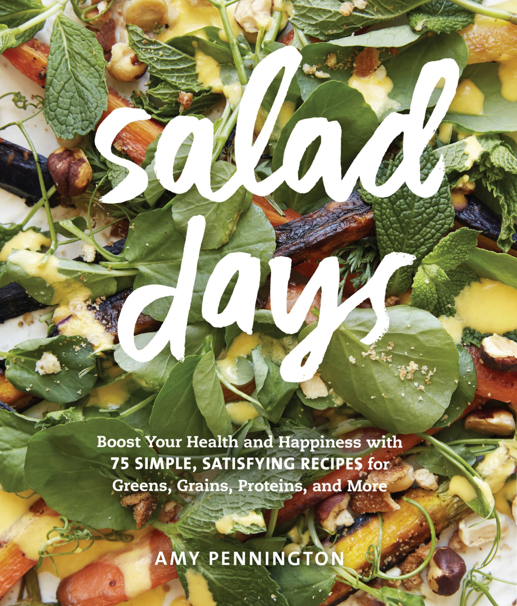 Salad Days: Boost Your Health and Happiness With 75 Simple, Satisfying Recipes for Greens, Grains, Proteins, and More