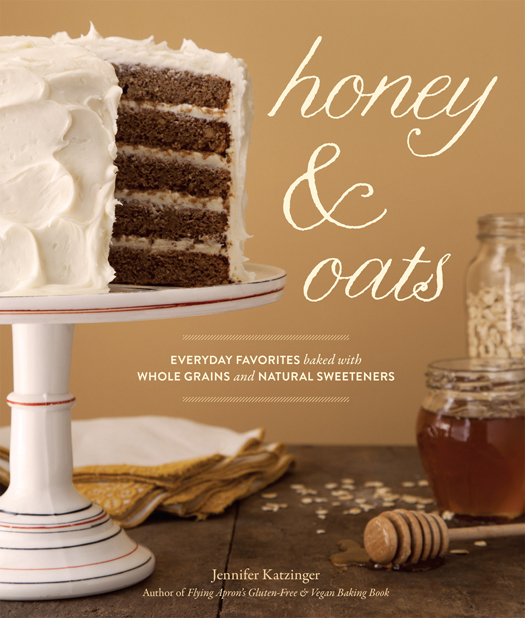 Honey & Oats: Everyday Favorites Baked With Whole Grains and Natural Sweeteners