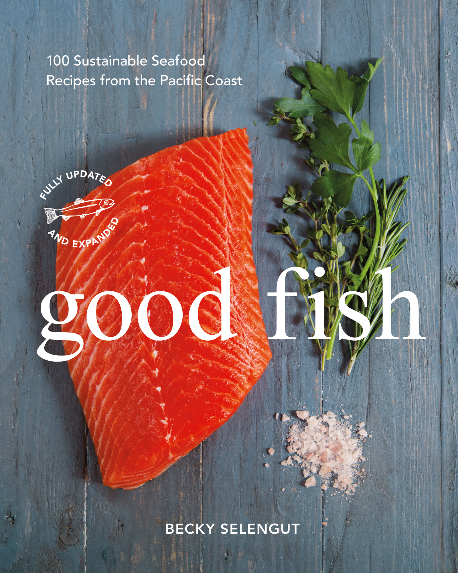 Good Fish: 100 Sustainable Seafood Recipes From the Pacific Coast