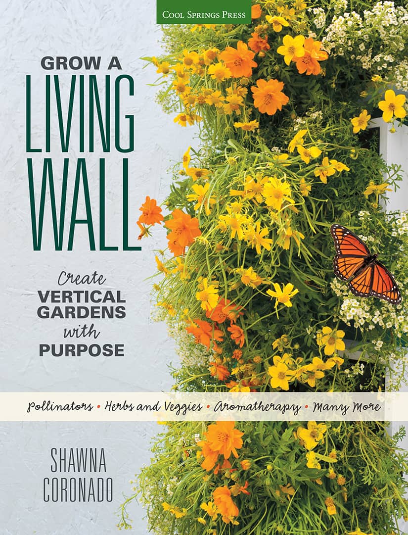 Grow a Living Wall: Create Vertical Gardens With Purpose: Pollinators - Herbs and Veggies - Aromatherapy - Many More