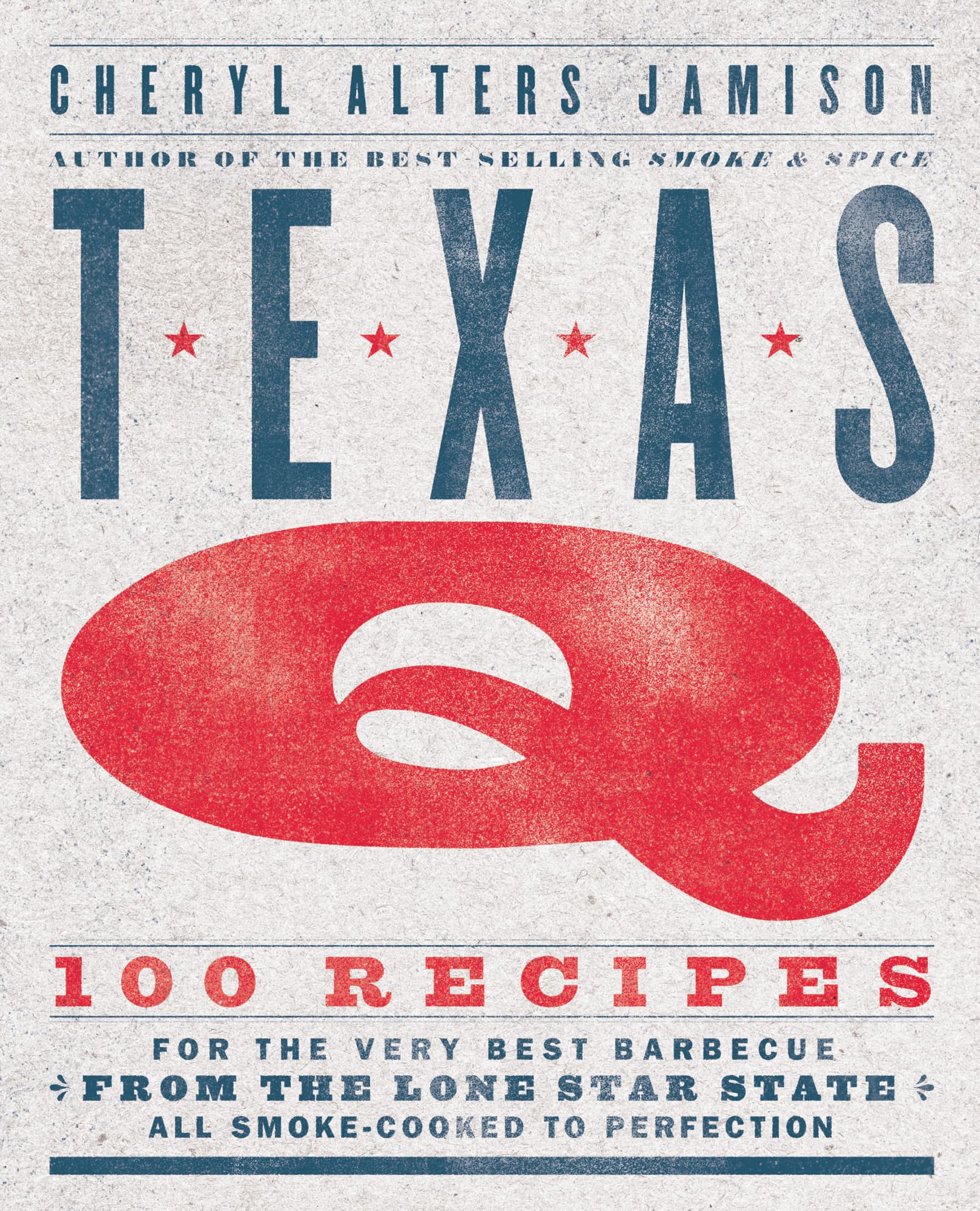 Texas Q: 100 Recipes for the Very Best Barbecue From the Lone Star State, All Smoke-Cooked to Perfection