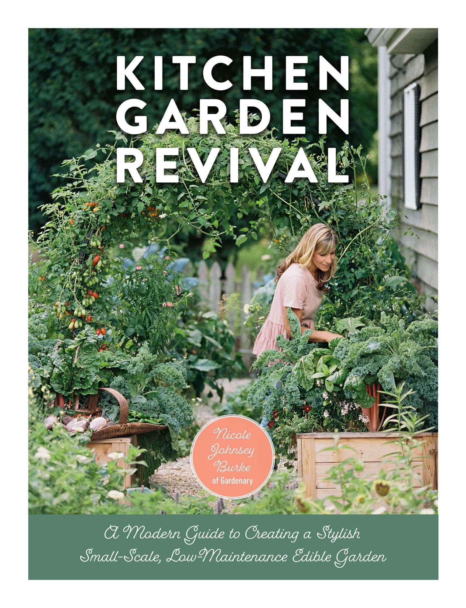 Kitchen Garden Revival: A Modern Guide to Creating a Stylish, Small-Scale, Low-Maintenance, Edible Garden