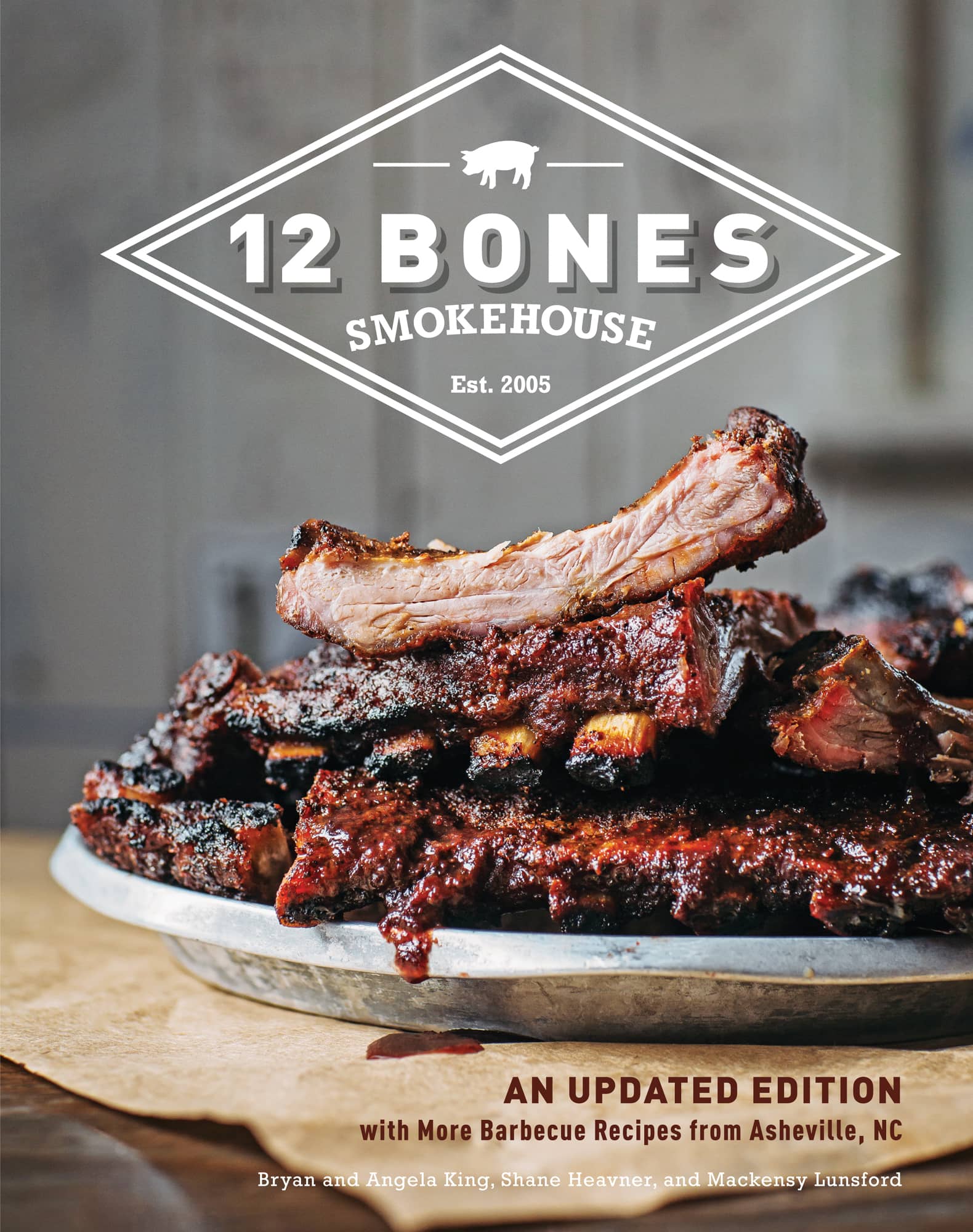 12 Bones Smokehouse: An Updated Edition With More Barbecue Recipes From Asheville, NC