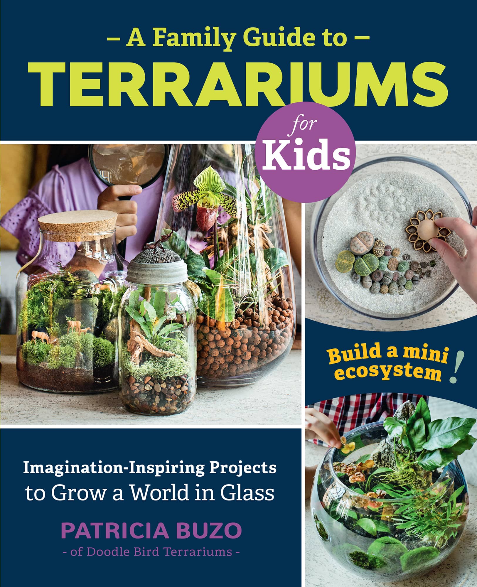 A Family Guide to Terrariums for Kids: Imagination-Inspiring Projects to Grow a World in Glass