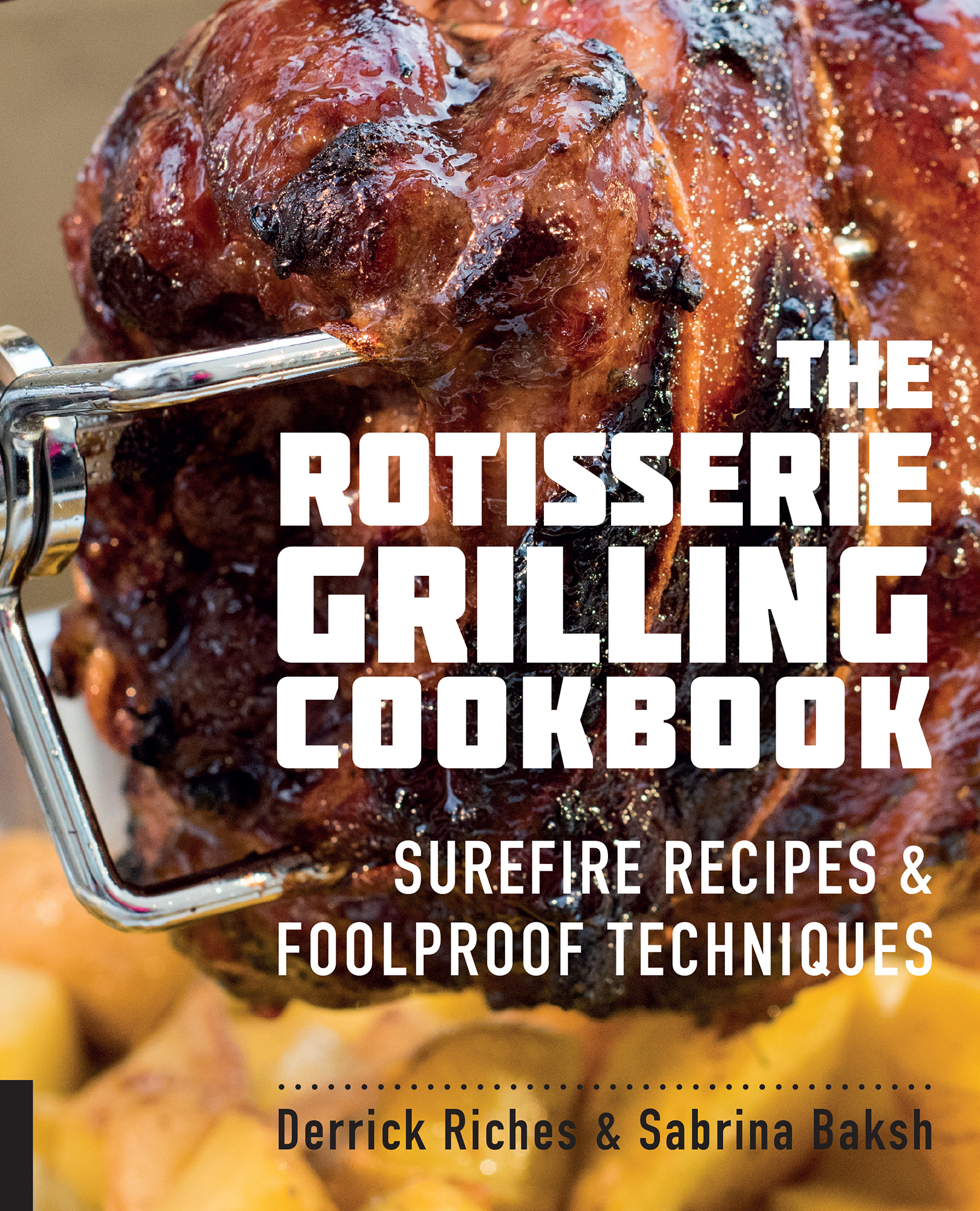The Rotisserie Grilling Cookbook: Surefire Recipes and Foolproof Techniques
