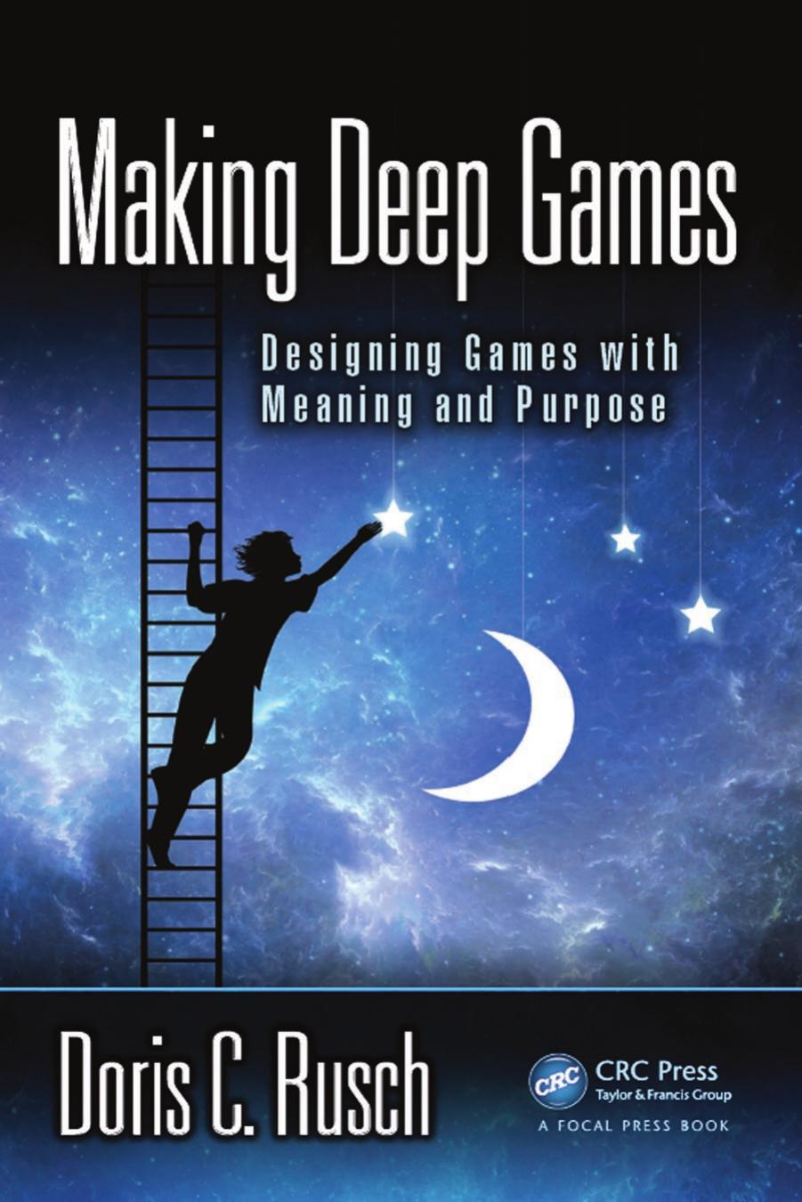 Making Deep Games: Designing Games With Meaning and Purpose
