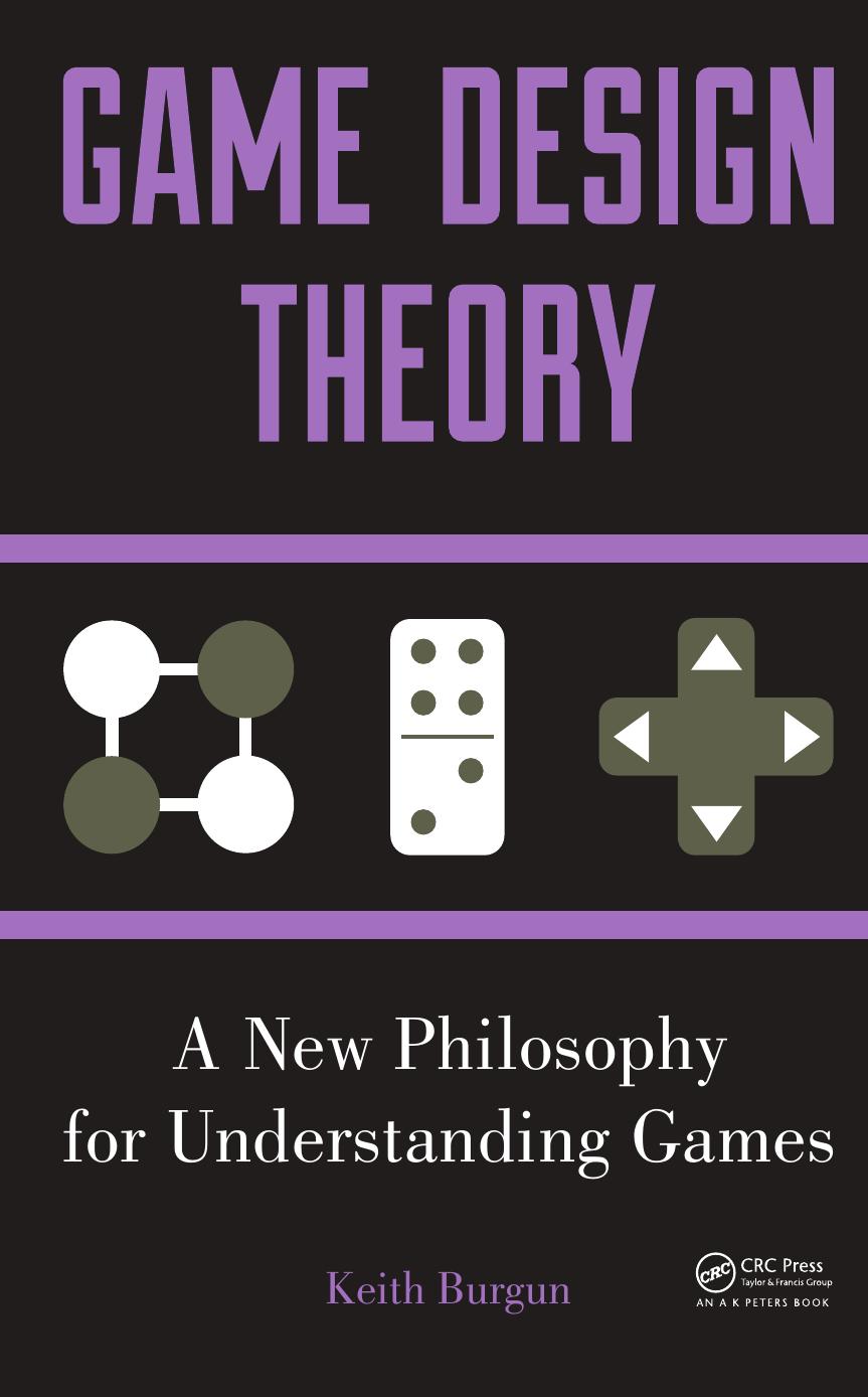 Game Design Theory: A New Philosophy for Understanding Games